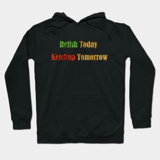 RELISH Today Ketchup Tomorrow Hoodie